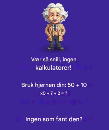 Ikke stol på en kalkulator, bruk logikk.