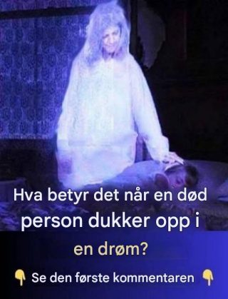 At en avdød person dukker opp i en drøm, betyr noe viktig.